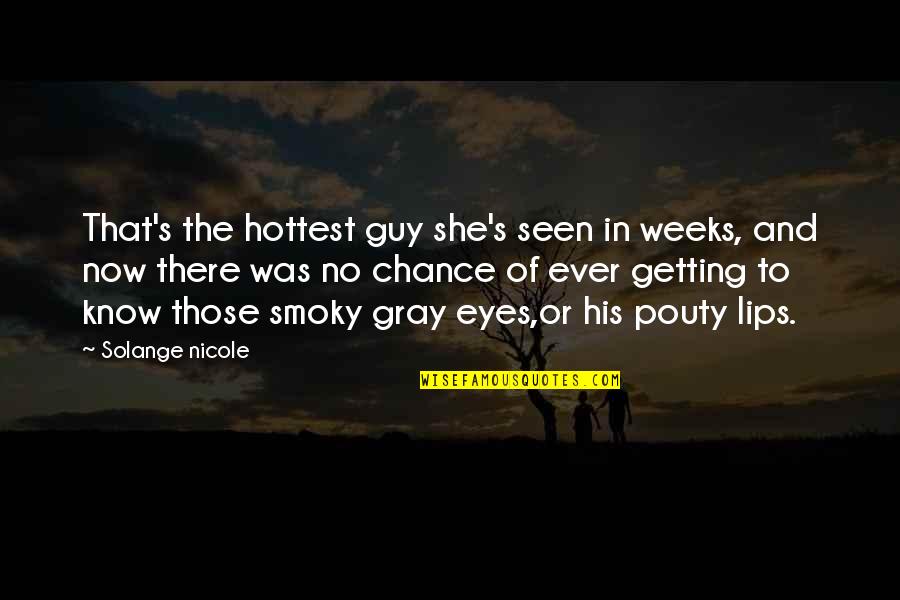 Aegisthus Quotes By Solange Nicole: That's the hottest guy she's seen in weeks, Aegisthus Quotes By Solange Nicole: That's the hottest guy she's seen in weeks,