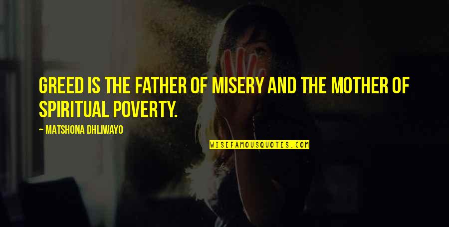 Aegolius Club Quotes By Matshona Dhliwayo: Greed is the father of misery and the