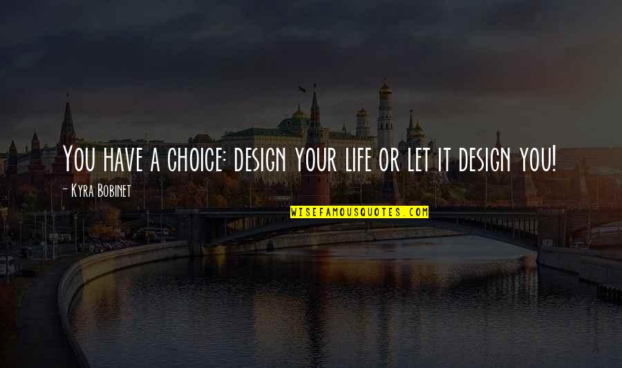 Aegon Gift Inter Vivos Quote Quotes By Kyra Bobinet: You have a choice: design your life or Aegon Gift Inter Vivos Quote Quotes By Kyra Bobinet: You have a choice: design your life or