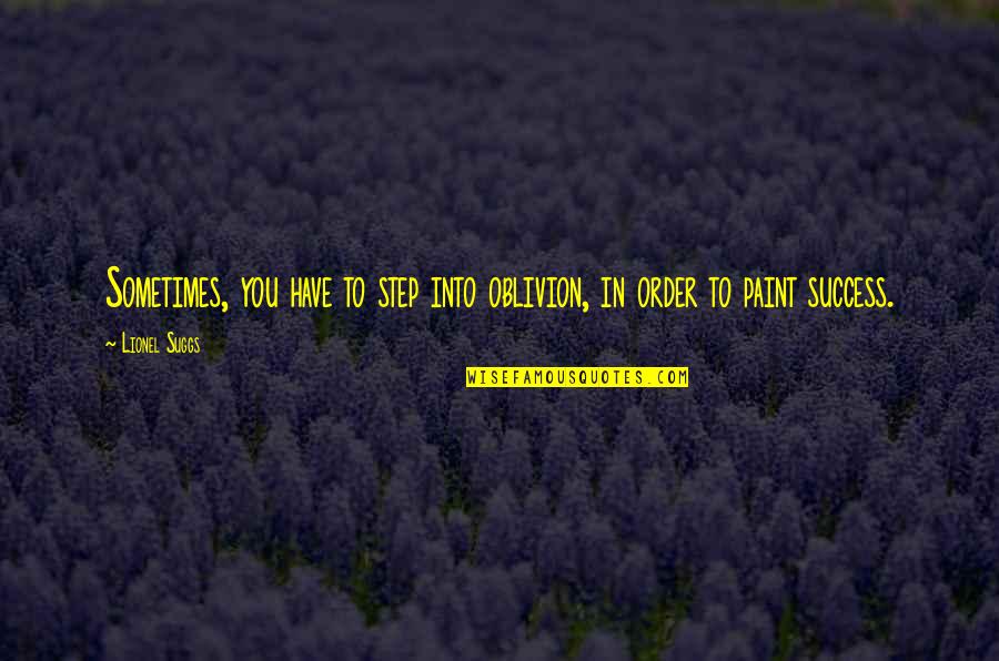 Aegon New Business Quotes By Lionel Suggs: Sometimes, you have to step into oblivion, in