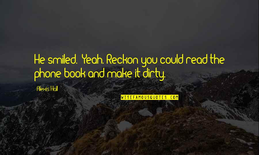 Aegon Quotes By Alexis Hall: He smiled. "Yeah. Reckon you could read the