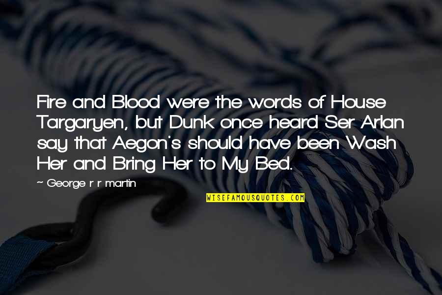 Aegon Quotes By George R R Martin: Fire and Blood were the words of House