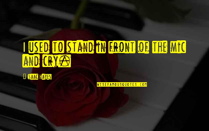 Aegons Dragons Quotes By Isaac Hayes: I used to stand in front of the