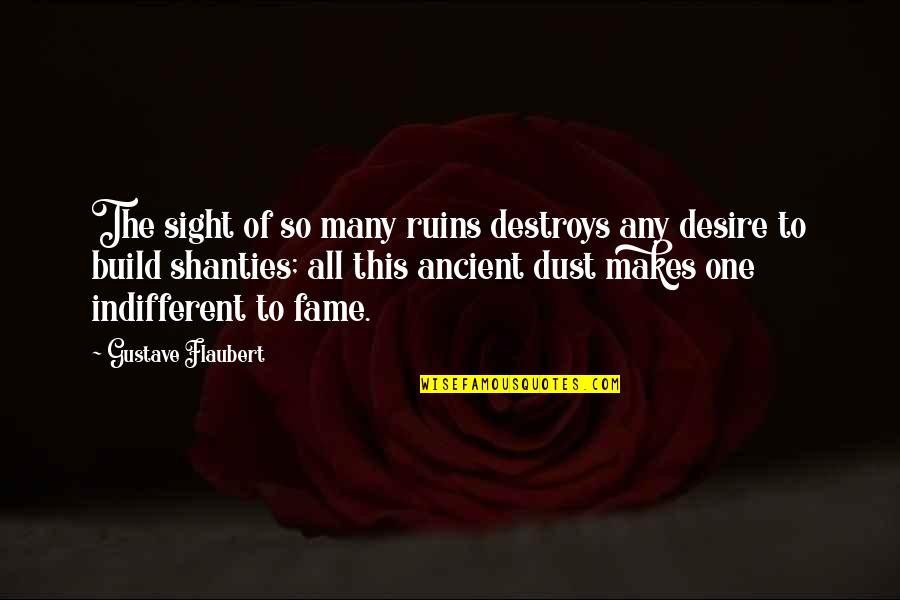 Aegon's Quotes By Gustave Flaubert: The sight of so many ruins destroys any