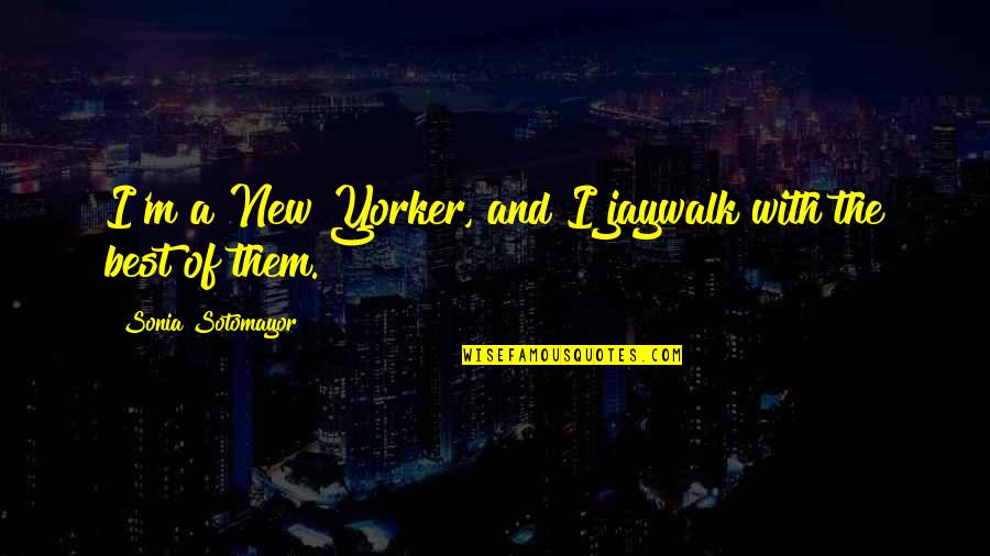 Aegroto Quotes By Sonia Sotomayor: I'm a New Yorker, and I jaywalk with