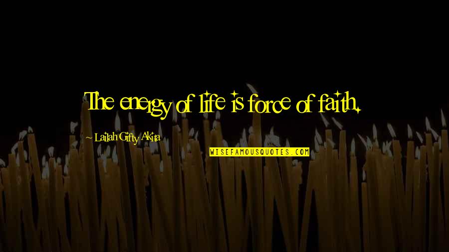 Aegyptiaca Quotes By Lailah Gifty Akita: The energy of life is force of faith.