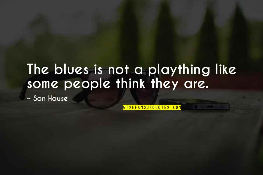 Aegyptiaca Quotes By Son House: The blues is not a plaything like some
