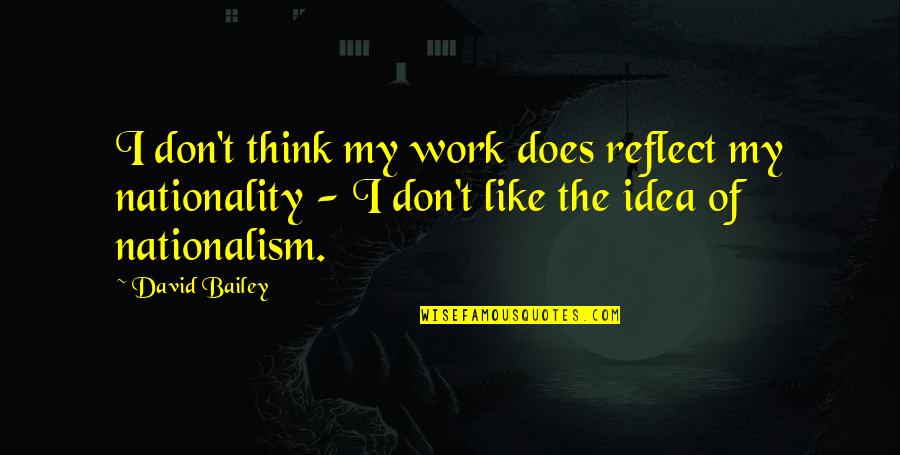 Aei Quote Quotes By David Bailey: I don't think my work does reflect my