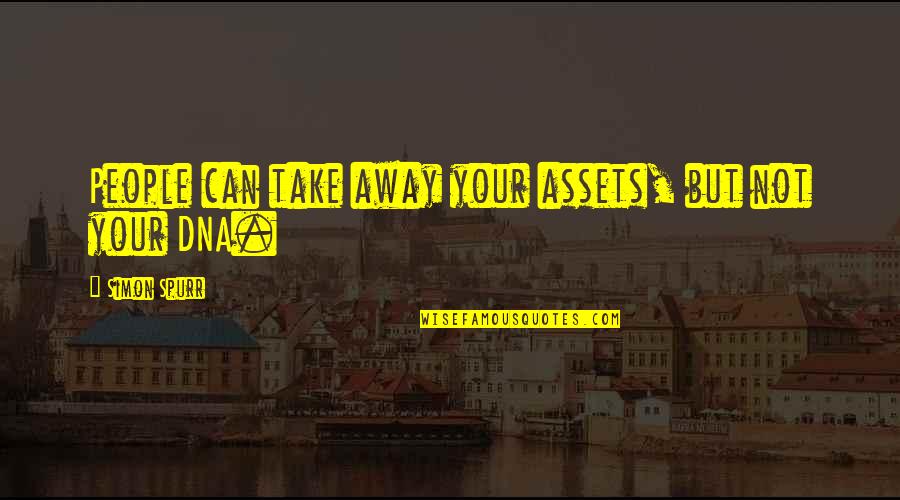 Aei Quote Quotes By Simon Spurr: People can take away your assets, but not