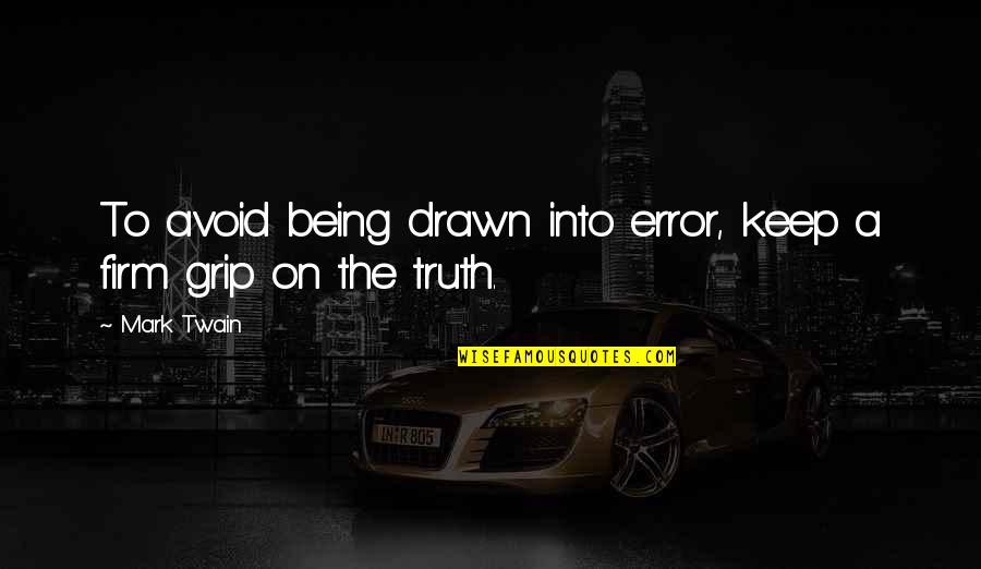 Aeiou Chat Quotes By Mark Twain: To avoid being drawn into error, keep a