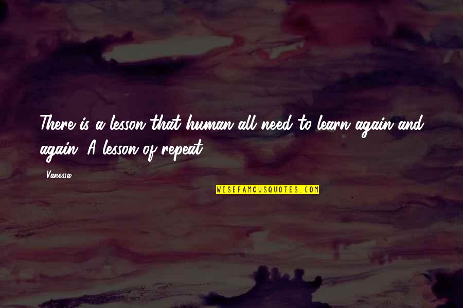 Aeiouys Quotes By Vanessa: There is a lesson that human all need