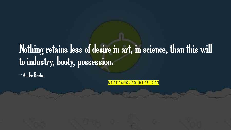 Aeipathy Booster Quotes By Andre Breton: Nothing retains less of desire in art, in