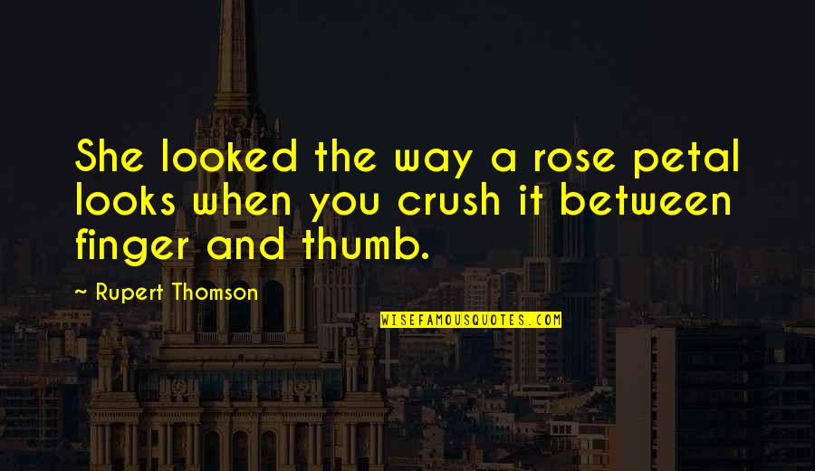 Aelerian Quotes By Rupert Thomson: She looked the way a rose petal looks