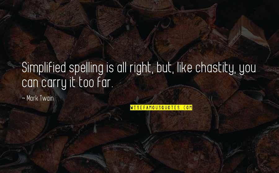 Aelfa Norse Quotes By Mark Twain: Simplified spelling is all right, but, like chastity,