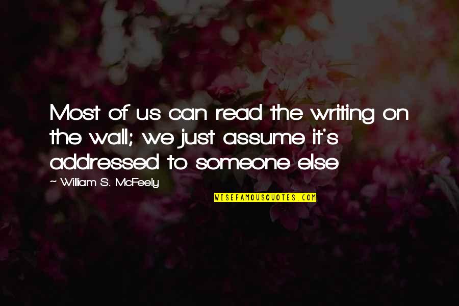 Aelfa Quotes By William S. McFeely: Most of us can read the writing on Aelfa Quotes By William S. McFeely: Most of us can read the writing on