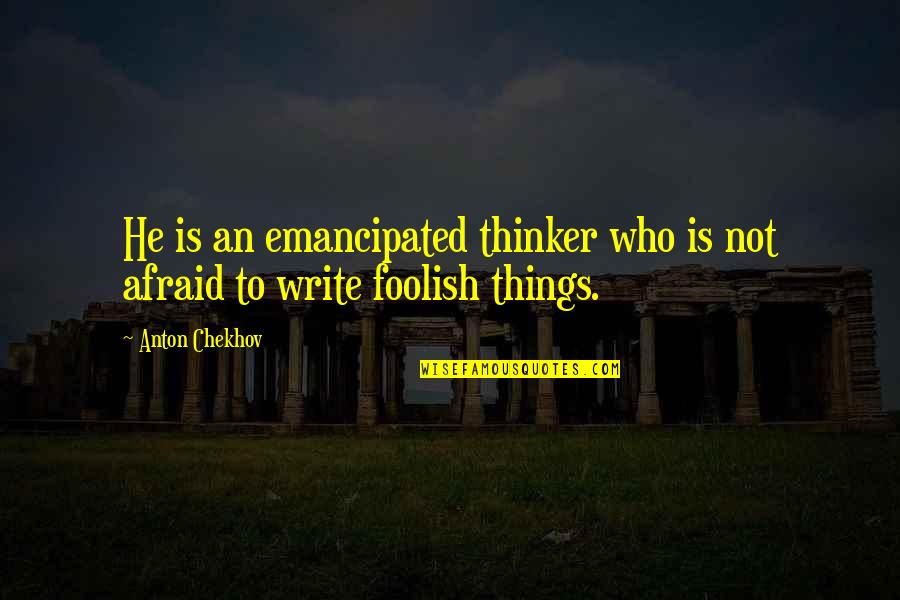 Aelian Quotes By Anton Chekhov: He is an emancipated thinker who is not