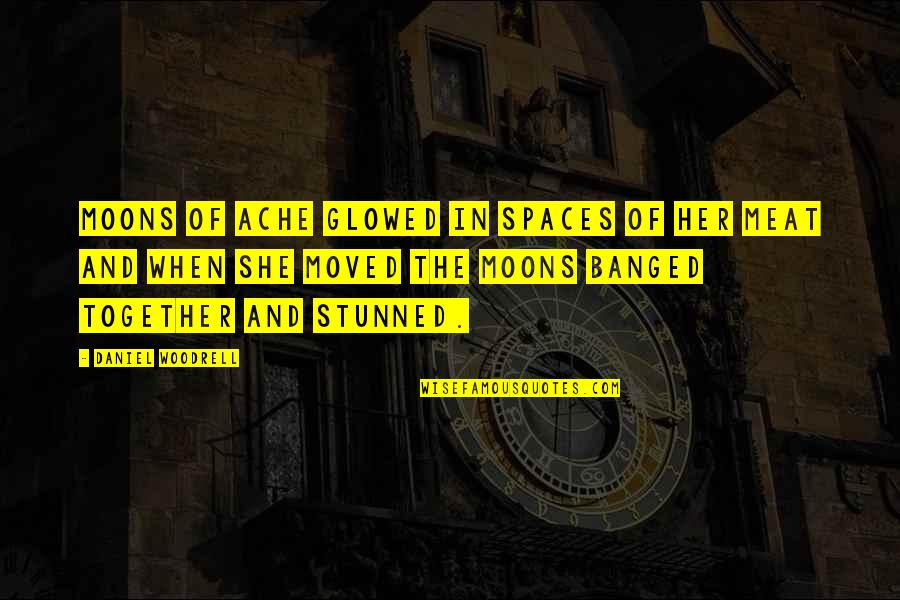 Aelianus Quotes By Daniel Woodrell: Moons of ache glowed in spaces of her