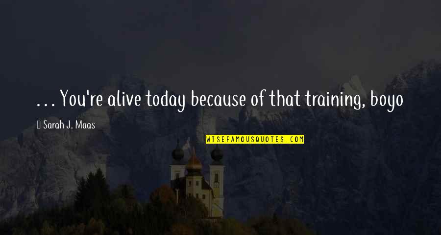 Aelin Galathynius Quotes By Sarah J. Maas: . . . You're alive today because of Aelin Galathynius Quotes By Sarah J. Maas: . . . You're alive today because of