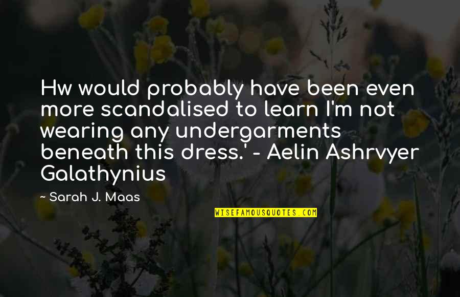 Aelin Galathynius Quotes By Sarah J. Maas: Hw would probably have been even more scandalised Aelin Galathynius Quotes By Sarah J. Maas: Hw would probably have been even more scandalised
