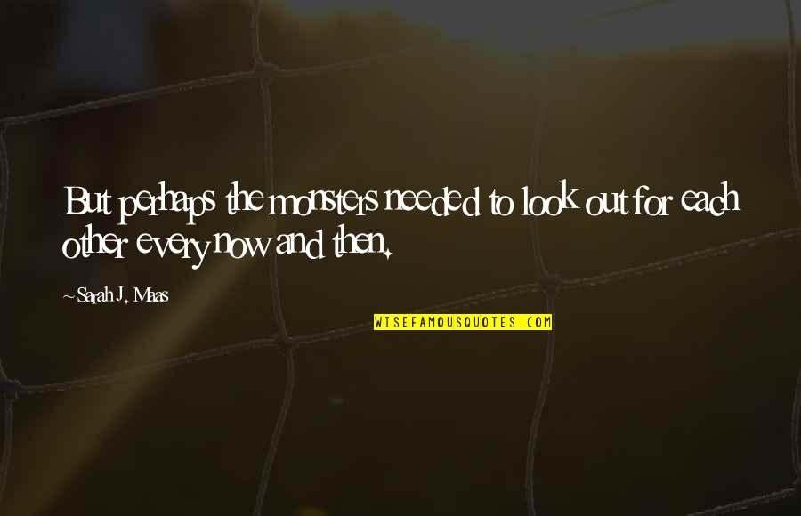 Aelin Galathynius Quotes By Sarah J. Maas: But perhaps the monsters needed to look out