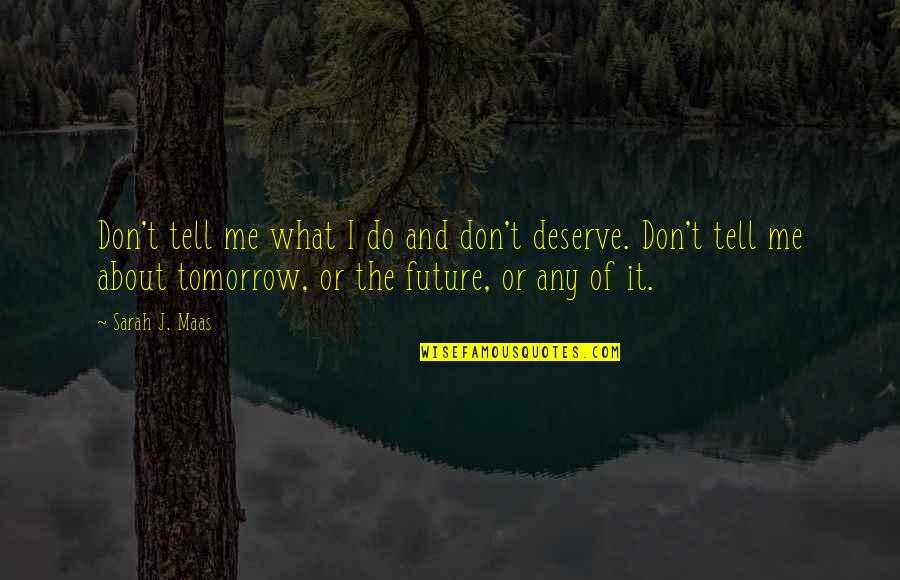 Aelin Galathynius Quotes By Sarah J. Maas: Don't tell me what I do and don't Aelin Galathynius Quotes By Sarah J. Maas: Don't tell me what I do and don't
