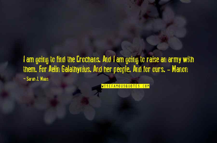 Aelin Galathynius Quotes By Sarah J. Maas: I am going to find the Crochans. And Aelin Galathynius Quotes By Sarah J. Maas: I am going to find the Crochans. And