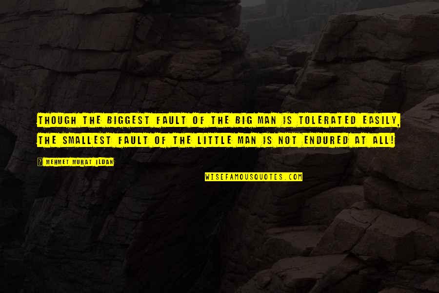 Aelin Throne Quotes By Mehmet Murat Ildan: Though the biggest fault of the big man Aelin Throne Quotes By Mehmet Murat Ildan: Though the biggest fault of the big man