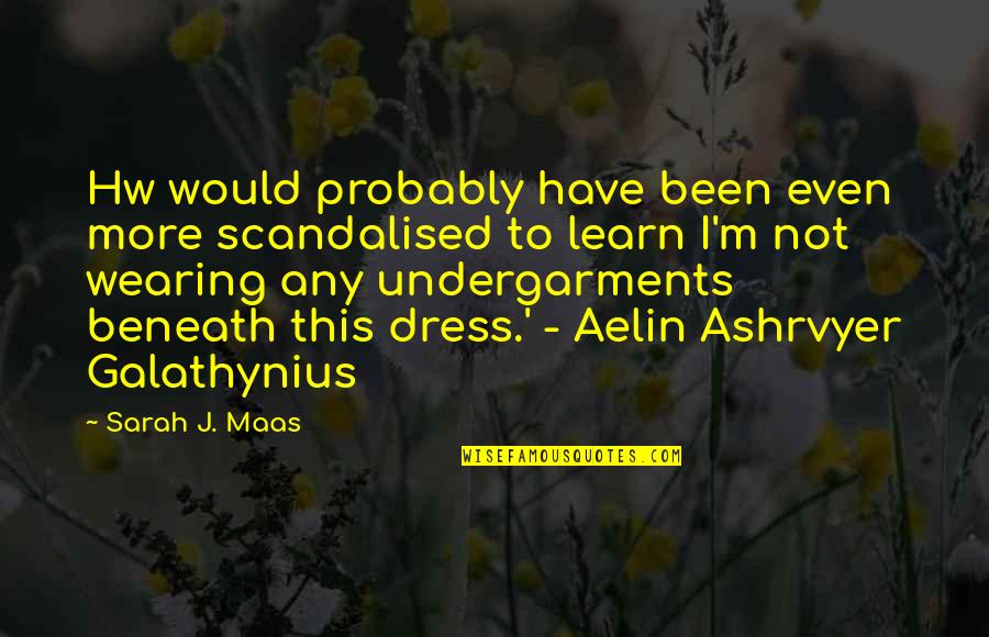 Aelin Throne Quotes By Sarah J. Maas: Hw would probably have been even more scandalised Aelin Throne Quotes By Sarah J. Maas: Hw would probably have been even more scandalised