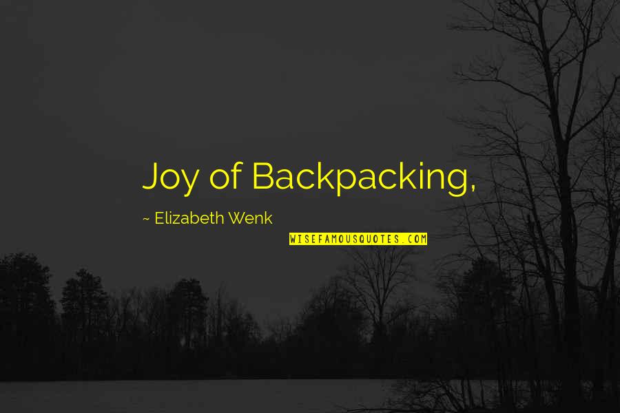 Aeliotis Quotes By Elizabeth Wenk: Joy of Backpacking, Aeliotis Quotes By Elizabeth Wenk: Joy of Backpacking,