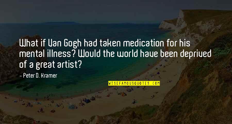 Aelita Code Lyoko Quotes By Peter D. Kramer: What if Van Gogh had taken medication for