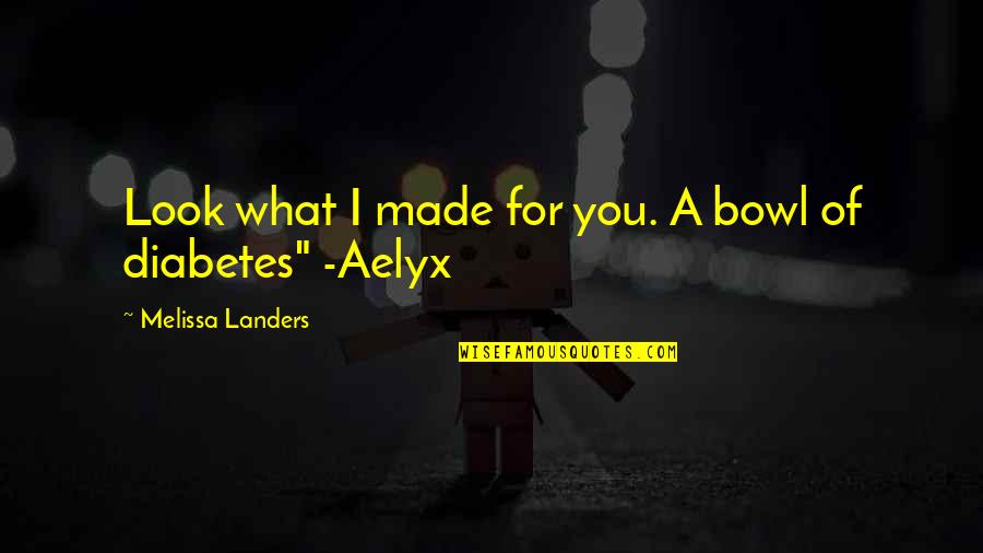 Aelyx Quotes By Melissa Landers: Look what I made for you. A bowl