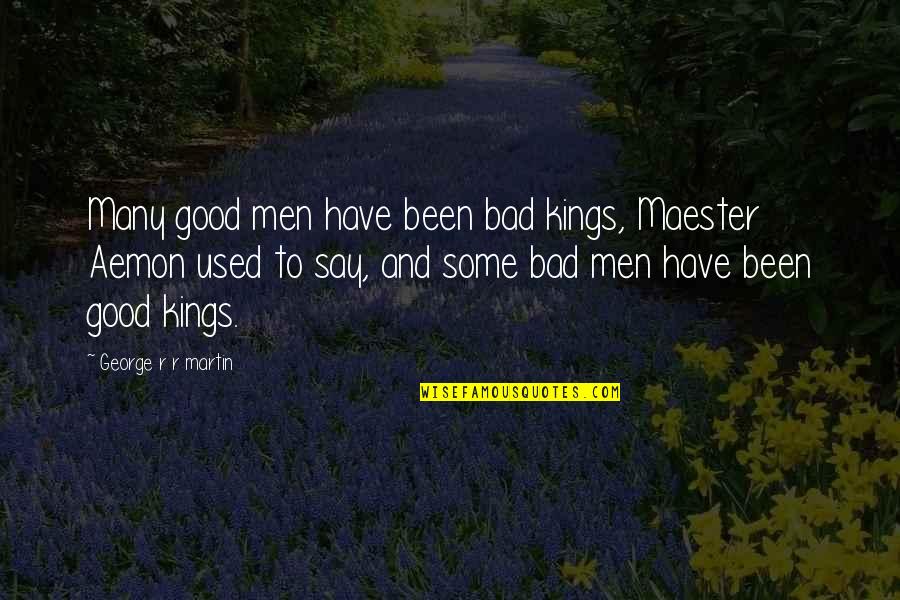 Aemon Quotes By George R R Martin: Many good men have been bad kings, Maester