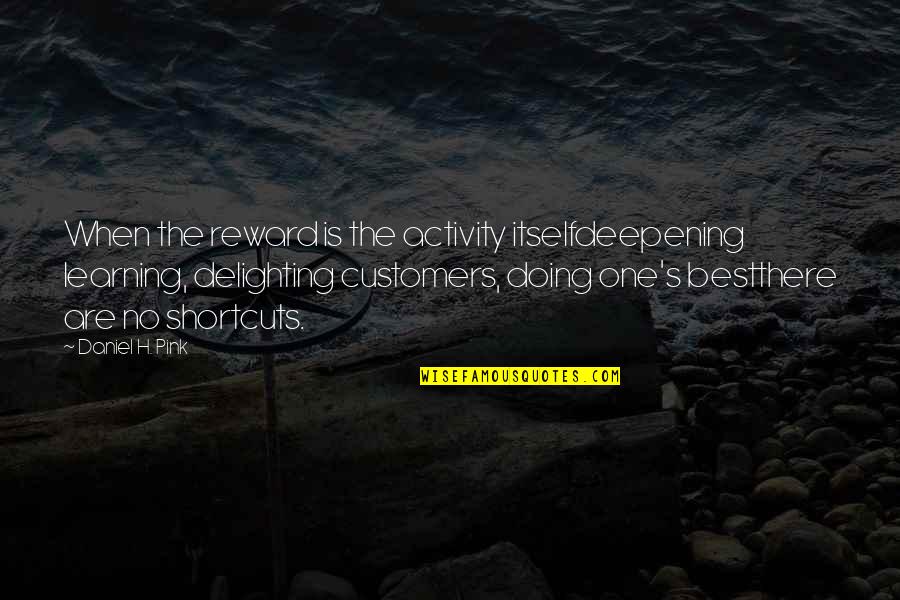 Aemon's Quotes By Daniel H. Pink: When the reward is the activity itselfdeepening learning,