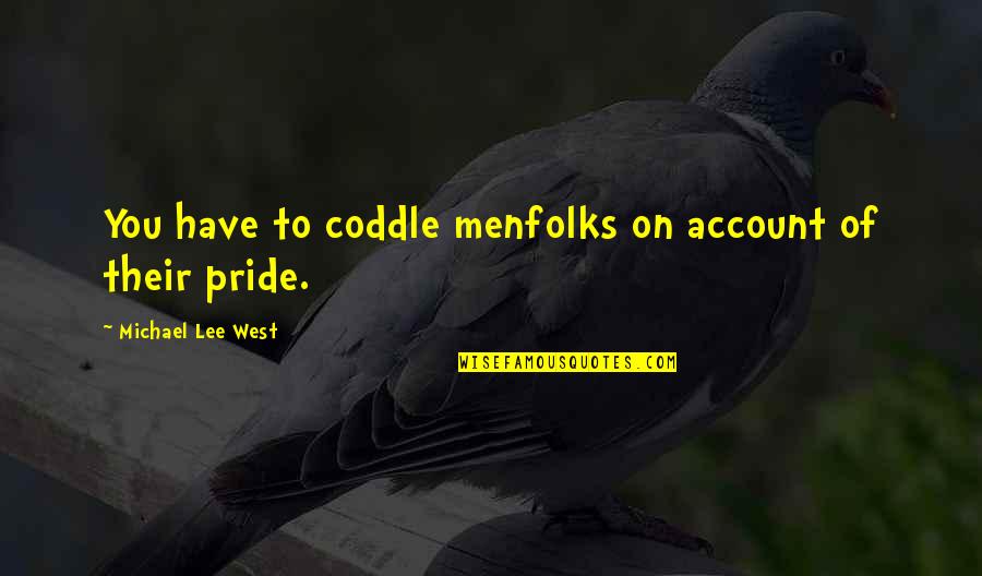 Aeneadum Quotes By Michael Lee West: You have to coddle menfolks on account of