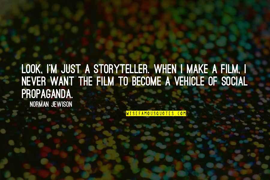 Aeneas And Ascanius Quotes By Norman Jewison: Look, I'm just a storyteller. When I make