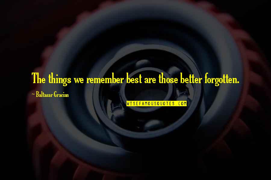 Aeneas Pietas Quotes By Baltasar Gracian: The things we remember best are those better