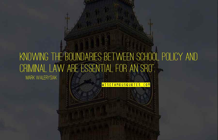 Aeneas Shield Quotes By Mark Walerysiak: Knowing the boundaries between school policy and criminal