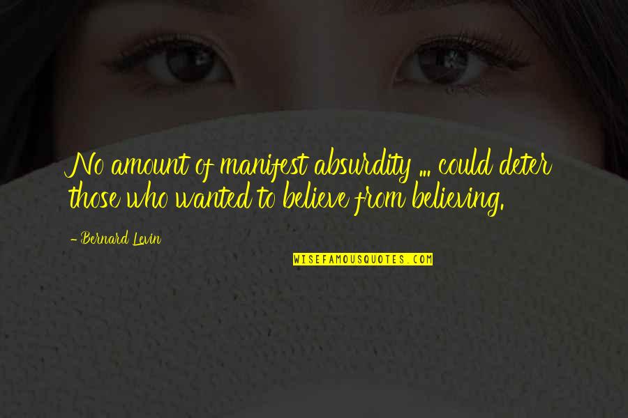 Aeneid Family Quotes By Bernard Levin: No amount of manifest absurdity ... could deter Aeneid Family Quotes By Bernard Levin: No amount of manifest absurdity ... could deter