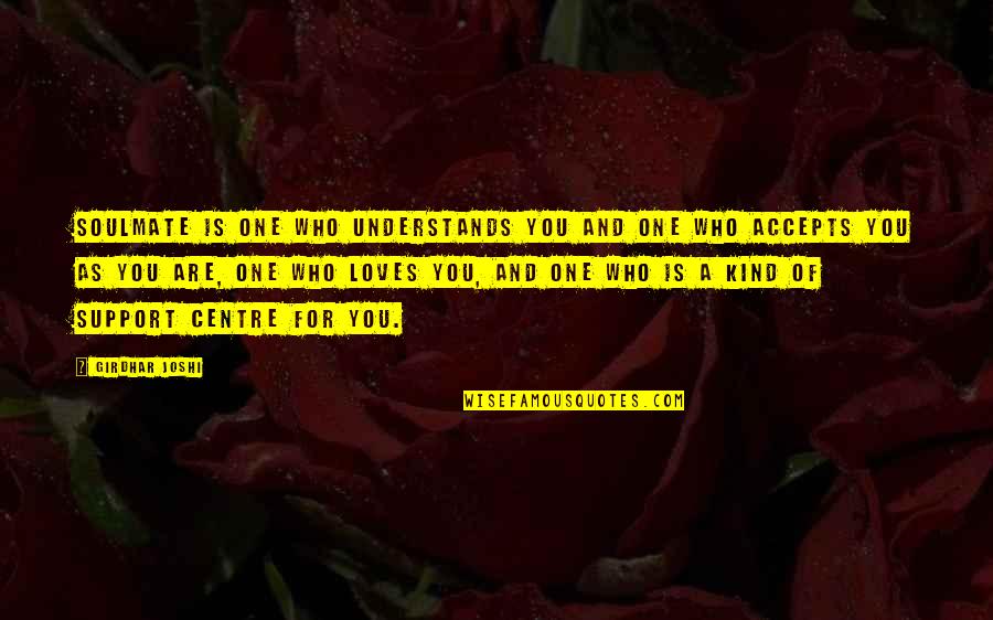 Aeneid Family Quotes By Girdhar Joshi: Soulmate is one who understands you and one Aeneid Family Quotes By Girdhar Joshi: Soulmate is one who understands you and one