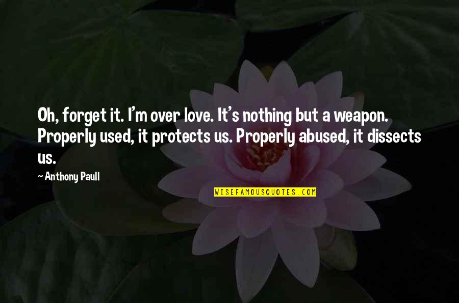 Aeneid Suffering Quotes By Anthony Paull: Oh, forget it. I'm over love. It's nothing