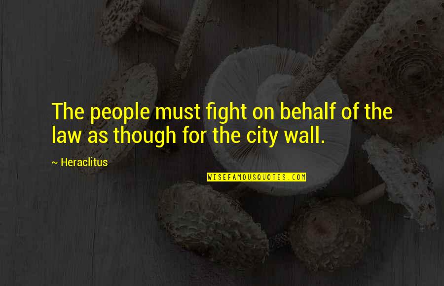 Aenje Quotes By Heraclitus: The people must fight on behalf of the