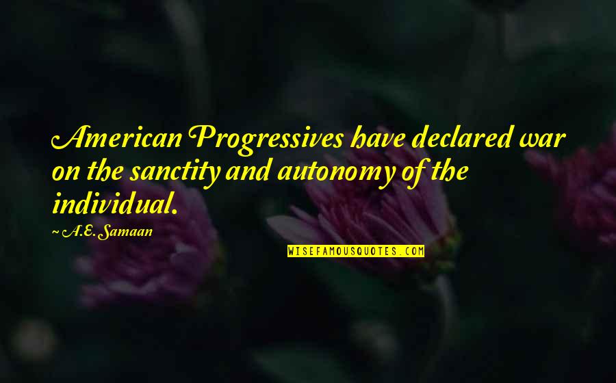 Aenor Quotes By A.E. Samaan: American Progressives have declared war on the sanctity