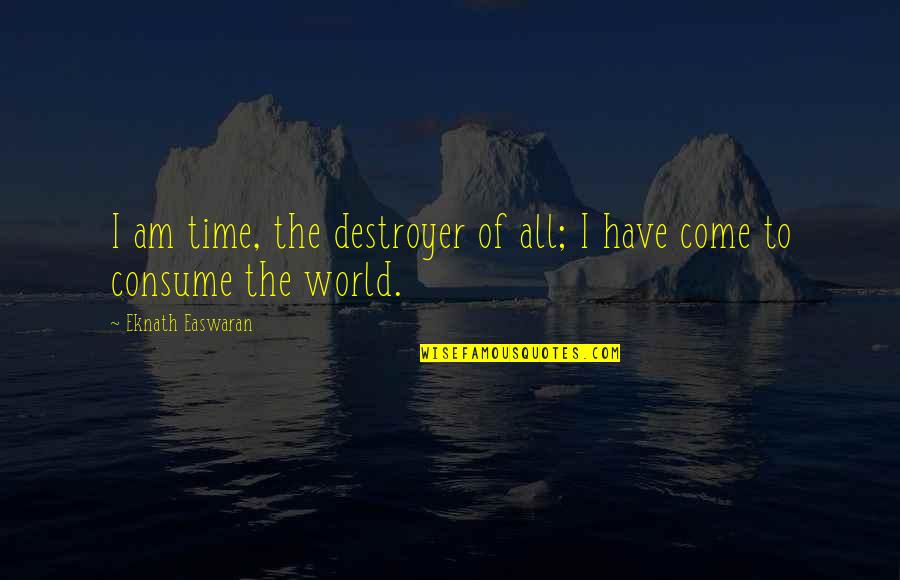 Aeolian Harp Quotes By Eknath Easwaran: I am time, the destroyer of all; I Aeolian Harp Quotes By Eknath Easwaran: I am time, the destroyer of all; I