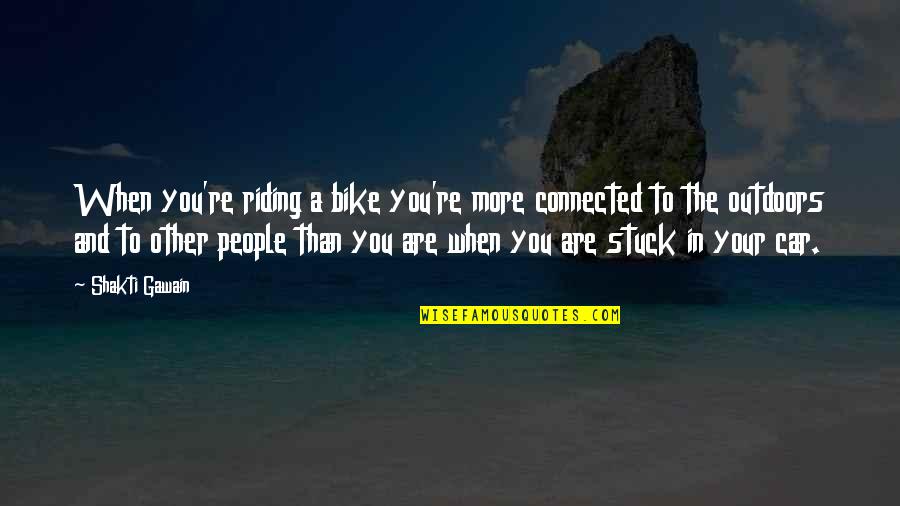 Aeolis Ship Quotes By Shakti Gawain: When you're riding a bike you're more connected