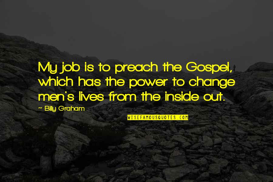 Aeon Flux Famous Quotes By Billy Graham: My job is to preach the Gospel, which Aeon Flux Famous Quotes By Billy Graham: My job is to preach the Gospel, which
