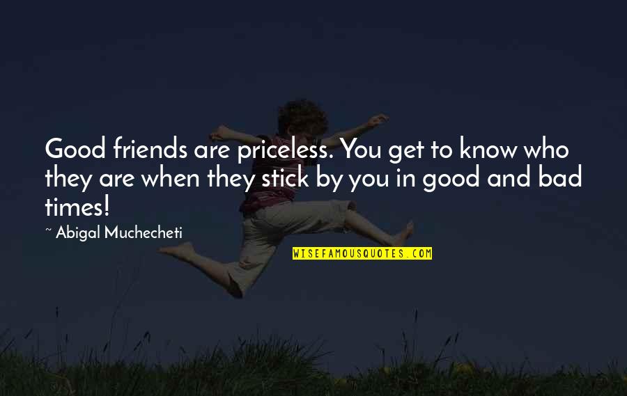 Aeon Flux Movie Quotes By Abigal Muchecheti: Good friends are priceless. You get to know