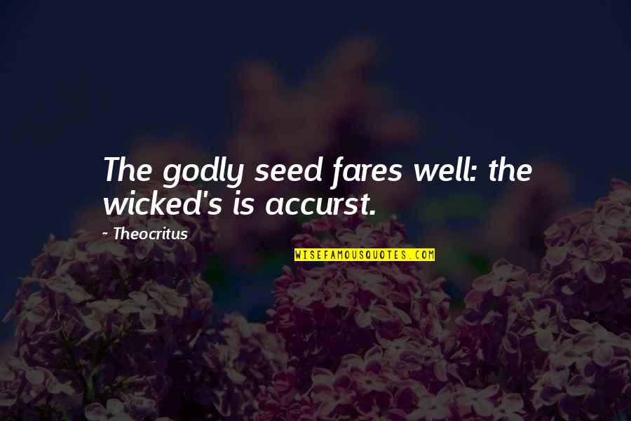 Aeons Ago Quotes By Theocritus: The godly seed fares well: the wicked's is Aeons Ago Quotes By Theocritus: The godly seed fares well: the wicked's is