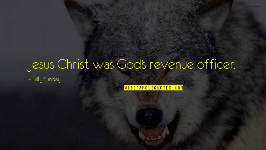 Aeons Clones Quotes By Billy Sunday: Jesus Christ was God's revenue officer.