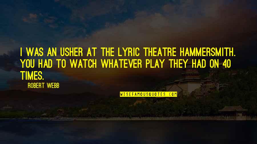 Aepplekaka Quotes By Robert Webb: I was an usher at the Lyric Theatre Aepplekaka Quotes By Robert Webb: I was an usher at the Lyric Theatre