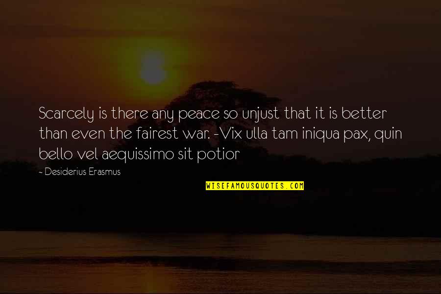 Aequissimo Quotes By Desiderius Erasmus: Scarcely is there any peace so unjust that